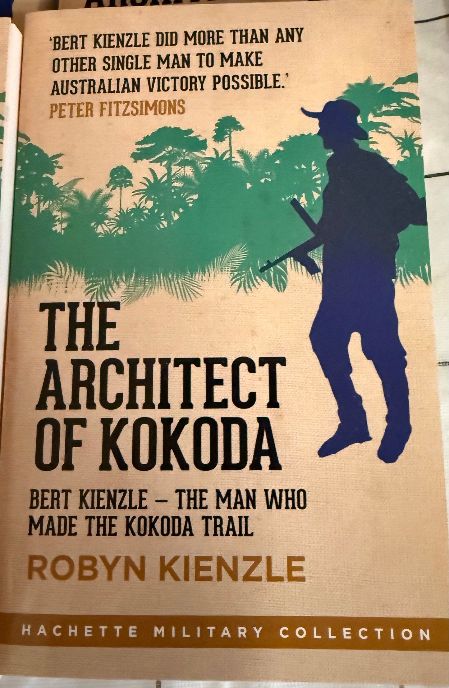BOOK: THE ARCHITECT OF KOKODA - BERT KIENZLE - THE MAN WHO MADE THE KOKODA TRAIL BY ROBYN KIENZLE